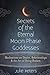 Secrets of the Eternal Moon Phase Goddesses: Meditations on Desire, Relationships and the Art of Being Broken