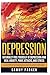 Depression: Naturally Free Yourself of Depression and Heal Anxiety, Panic Attacks, and Stress: A Direct Guide to Cure & Overcome Sadness, Misery, Sorrow ... Your Mind and Regain Your Life Book 4)