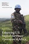 Enhancing U.S. Support for Peace Operations in Africa Enhancing U.S. Support for Peace Operations in Africa
