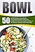 Bowl: 50 Nutritionally Bala...