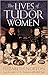 The Lives of Tudor Women