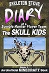 Diary of a Zombie Hunter Player Team - The Skull Kids, Book 1 by Skeleton Steve