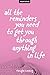 All The Reminders You Need ...