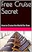 Free Cruise Secret: How to Cruise the World for Free