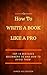 How to Write a Book Like a Pro: Top 10 Mistakes Beginners Do And How To Avoid Them