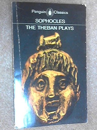 The Theban Plays: "King Oedipus","Oedipus at Colonus","Antigone"