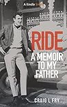 Ride: A Memoir To My Father