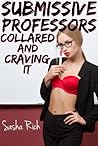 Submissive Professors, Collared and Craving It: A BDSM Erotica Story Submissive Professors, Collared and Craving It: A BDSM Erotica Story