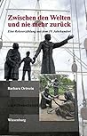 Zwischen den Welten und nie mehr zurück: Eine Reiseerzählung aus dem 19. Jahrhundert (German Edition) Zwischen den Welten und nie mehr zurück: Eine Reiseerzählung aus dem 19. Jahrhundert (German Edition)