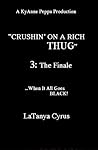 CRUSHIN' ON A RICH THUG 3: The Finale
