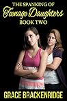 The Spanking of Teenage Daughters - Book Two