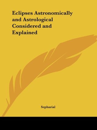 Eclipses Astronomically and Astrological Considered and Explained (Paperback)