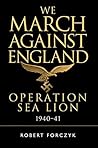 Book cover for We March Against England: Operation Sea Lion, 1940–41