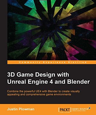3D Game Design with Unreal Engine 4 and Blender (Kindle Edition)