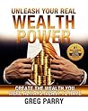 Unleash Your Real Wealth Power: Create the Wealth You Were Always Meant to Have