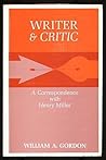 Writer & critic;: A correspondence with Henry Miller Writer & critic;: A correspondence with Henry Miller