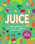 Juice: Over 100 Nutritious Juices and Smoothies to Rehydrate, Soothe and Energize (Cook for Health)