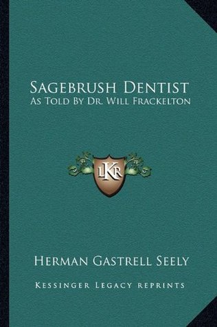 Sagebrush Dentist: As Told By Dr. Will Frackelton (Paperback)