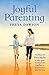 Joyful Parenting: The Five Skills to take your family from Conflict to Connection