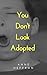 You Don't Look Adopted