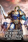 Roboute Guilliman: Lord of Ultramar (The Horus Heresy: Primarchs, #1)
