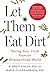Let Them Eat Dirt: Saving Your Child from an Oversanitized World