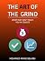 The Art of the Grind: What They Don't Teach You in College: Your Guide To Success, Wealth and Confidence
