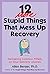12 More Stupid Things That Mess Up Recovery: Navigating Common Pitfalls on Your Sobriety Journey (Berger 12)