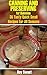 Canning and Preserving: 35 Tasty Quick Small Recipes for All Seasons: (Home Canning Books, Canning Recipes for Beginners, Canning Guide, Preserving Food, Food Storage, Pressure Canning)