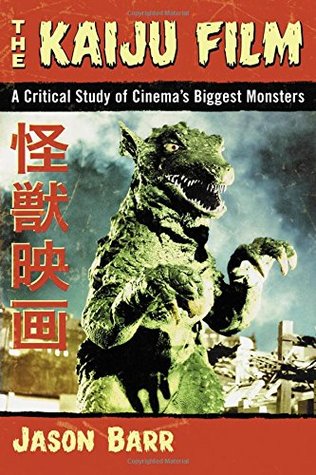 The Kaiju Film: A Critical Study of Cinema's Biggest Monsters (Paperback)