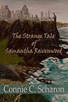 The Strange Tale of Samantha Ravenwood by Connie C. Scharon