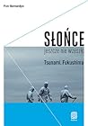 Słońce jeszcze nie wzeszło. Tsunami. Fukushima by Piotr Bernardyn