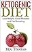 Ketogenic Diet For Beginners: Lose Weight, Avoid Mistakes and Feel Amazing