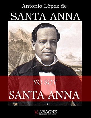 Mi Historia Militar y Política: Yo soy Santa Anna (Spanish Edition)