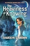 The Heaviness of Knowing by Sharolyn G. Brown