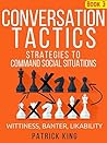 Conversation Tactics: Strategies to Command Social Situations: Wittiness, Banter, Likability Book cover for Conversation Tactics: Strategies to Command Social Situations: Wittiness, Banter, Likability