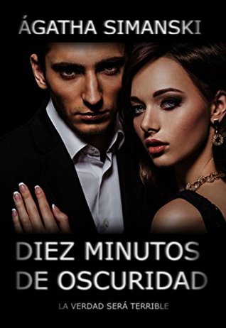 DIEZ MINUTOS DE OSCURIDAD: LA VERDAD SERÁ TERRIBLE (Spanish Edition)