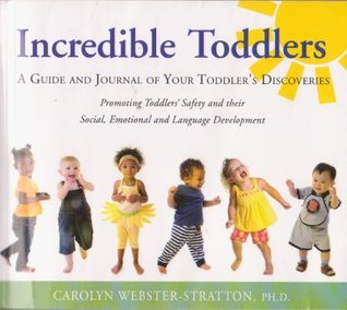 Incredible Toddlers: A Guide and Journal of Your Toddler's Discoveries: Promoting Toddlers' Safety and their Social, Emotional and Language Development (Paperback)