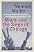 Miami and the Siege of Chicago by Norman Mailer Miami and the Siege of Chicago by Norman Mailer