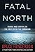 Fatal North by Bruce   Henderson