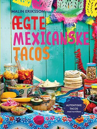 Ægte mexicanske tacos - autentiske tacos med tortillaer (Hardcover)