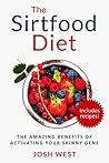 The Sirtfood Diet: The Amazing Benefits of Activating Your Skinny Gene, Including Recipes! (Healthy Diets and Fitness Series. Sirtfood, Smoothies, Paleo Book 1)