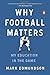 Why Football Matters: My Education in the Game