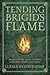 Tending Brigid's Flame by Lunaea Weatherstone