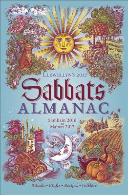 Llewellyn's 2017 Sabbats Almanac: Samhain 2016 to Mabon 2017