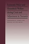 Economic Policy and Household Welfare During Crisis and Adjustment in Tanzania (French Culture & Civilization, 1) Economic Policy and Household Welfare During Crisis and Adjustment in Tanzania (French Culture & Civilization, 1)