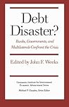 Debt Disaster?: Banks, Government and Multilaterals Confront the Crisis (Geonomics Institute for International Economic Advancement Series, 2)