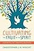 Cultivating the Fruit of the Spirit: Growing in Christlikeness