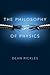 The Philosophy of Physics by Dean Rickles