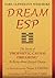 Dream ESP: The Secret of "PROPHETIC CAUSAL DREAMING" To Bring About Desired Change Derived From the Taoist I CHING